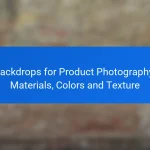 Backdrops for Product Photography: Materials, Colors and Texture