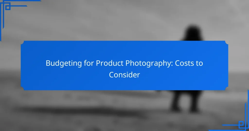 Budgeting for Product Photography: Costs to Consider