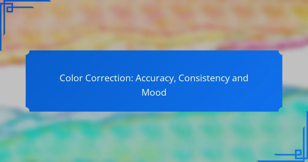 Color Correction: Accuracy, Consistency and Mood