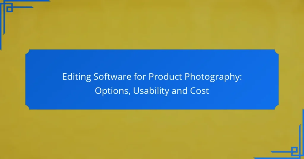 Editing Software for Product Photography: Options, Usability and Cost