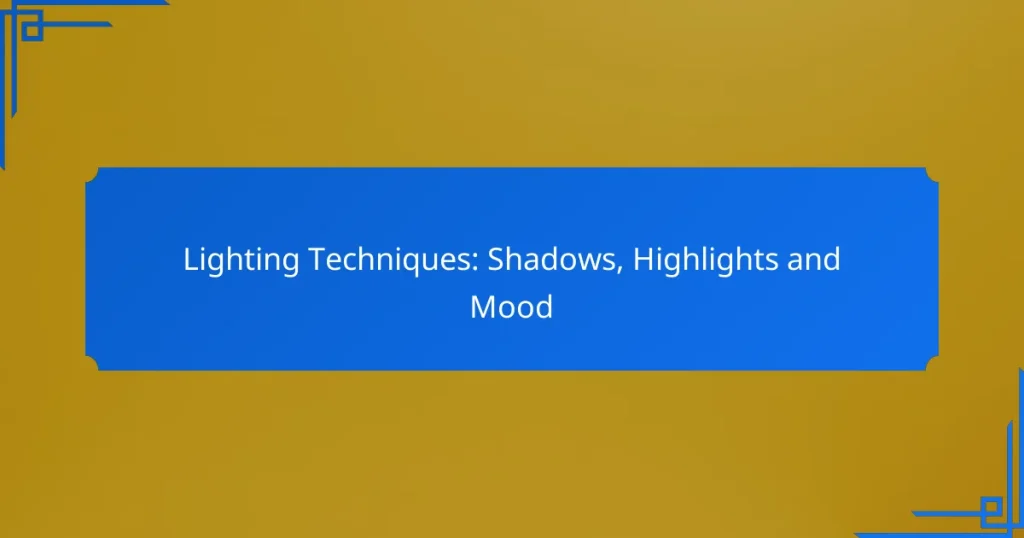 Lighting Techniques: Shadows, Highlights and Mood