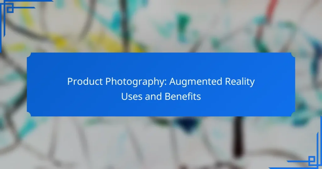 Product Photography: Augmented Reality Uses and Benefits