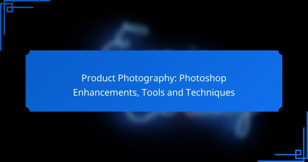 Product Photography: Photoshop Enhancements, Tools and Techniques