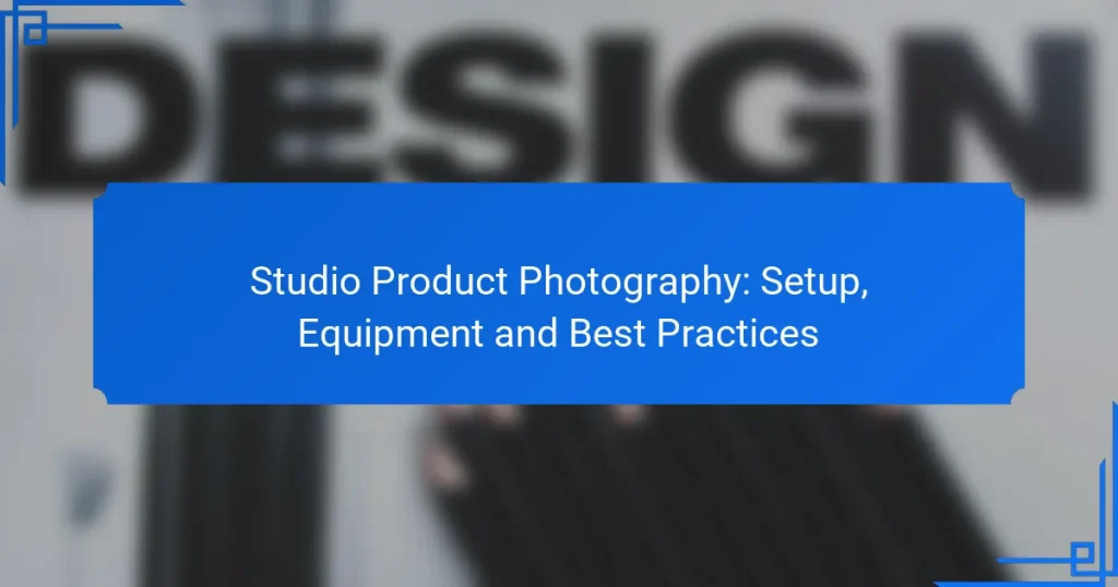 Studio Product Photography: Setup, Equipment and Best Practices
