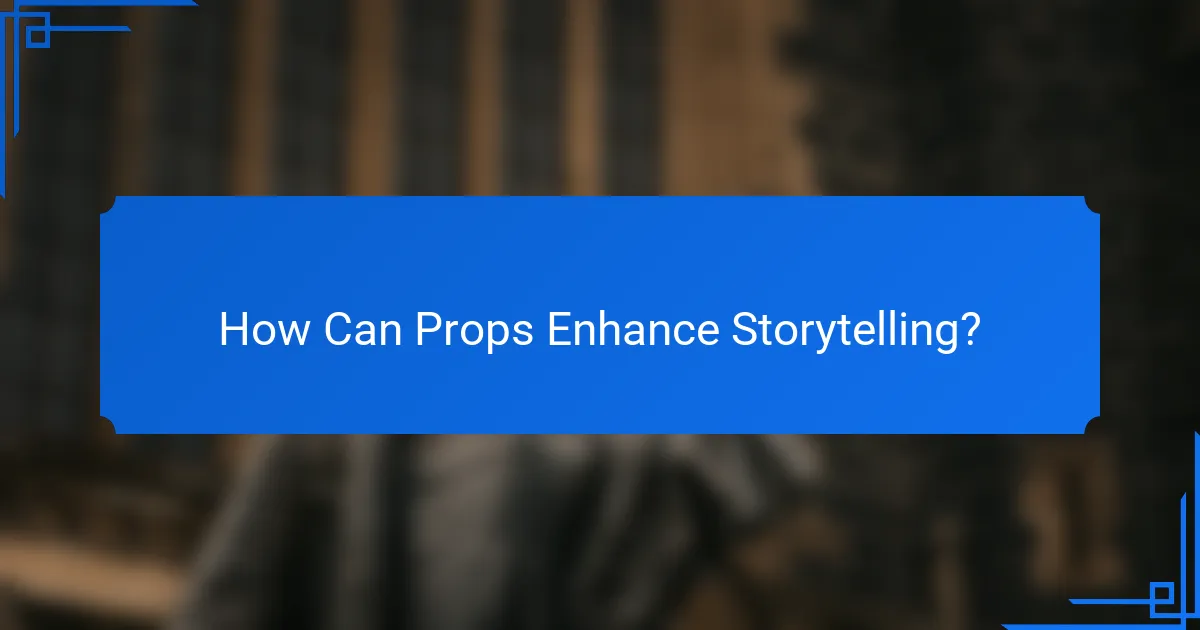 How Can Props Enhance Storytelling?