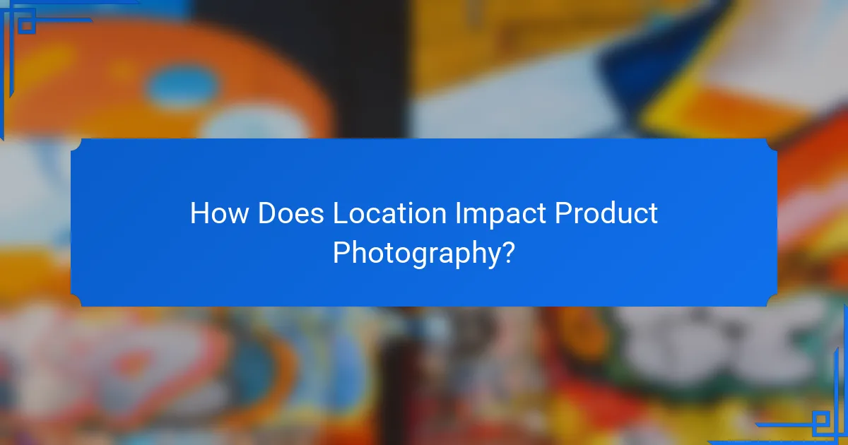How Does Location Impact Product Photography?