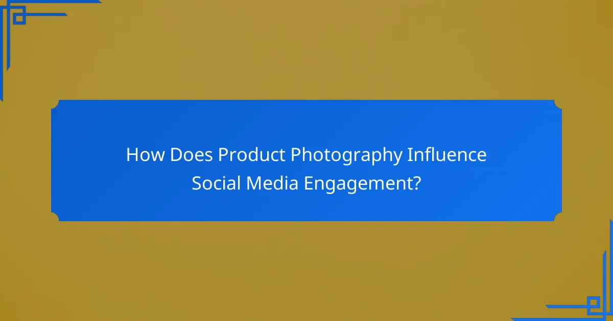 How Does Product Photography Influence Social Media Engagement?