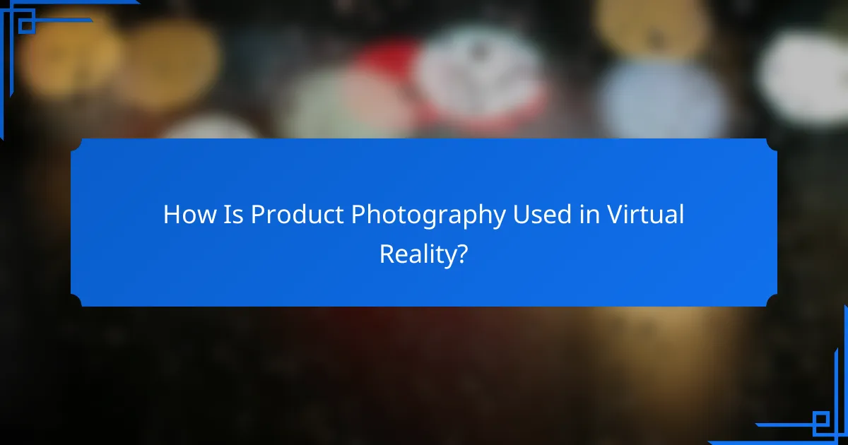 How Is Product Photography Used in Virtual Reality?