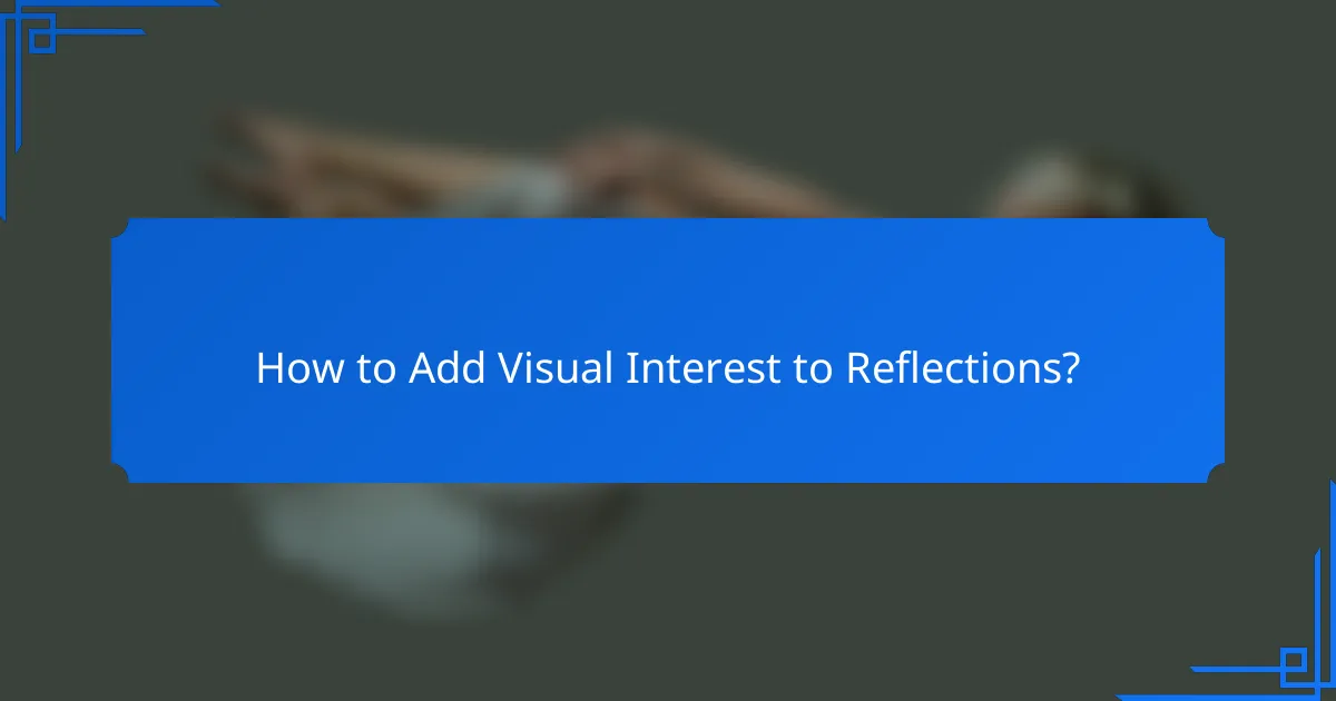 How to Add Visual Interest to Reflections?
