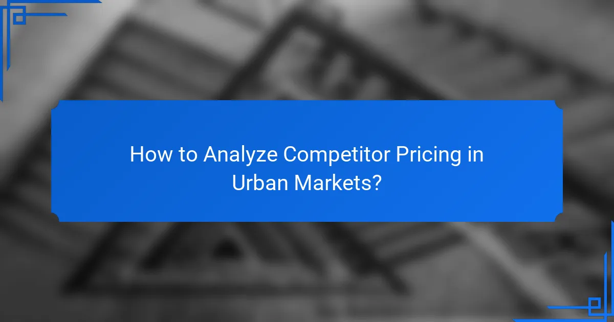 How to Analyze Competitor Pricing in Urban Markets?