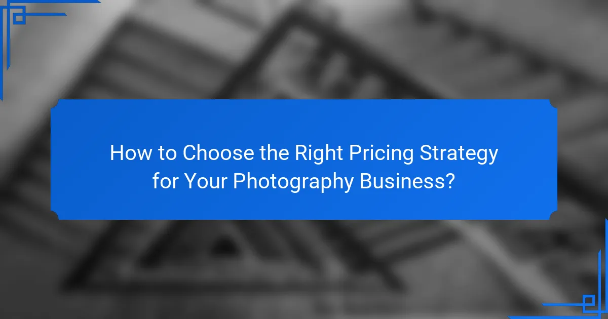 How to Choose the Right Pricing Strategy for Your Photography Business?