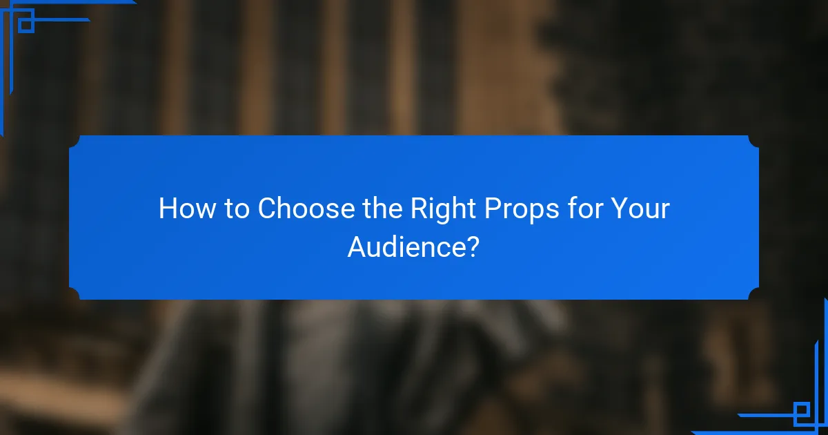 How to Choose the Right Props for Your Audience?