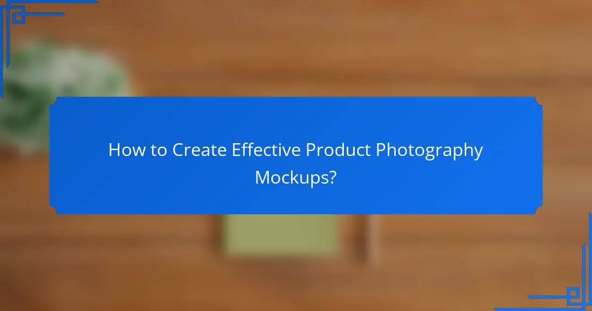 How to Create Effective Product Photography Mockups?