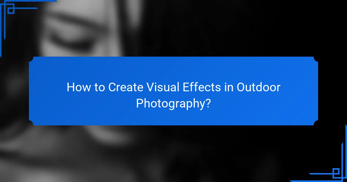 How to Create Visual Effects in Outdoor Photography?