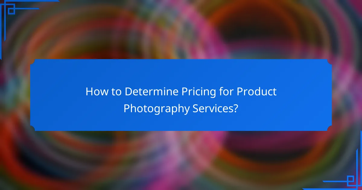 How to Determine Pricing for Product Photography Services?