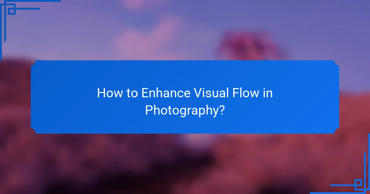 How to Enhance Visual Flow in Photography?