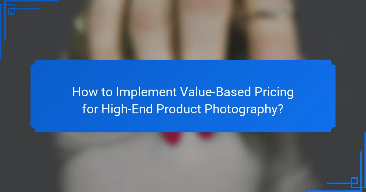 How to Implement Value-Based Pricing for High-End Product Photography?