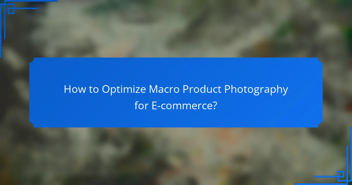 How to Optimize Macro Product Photography for E-commerce?