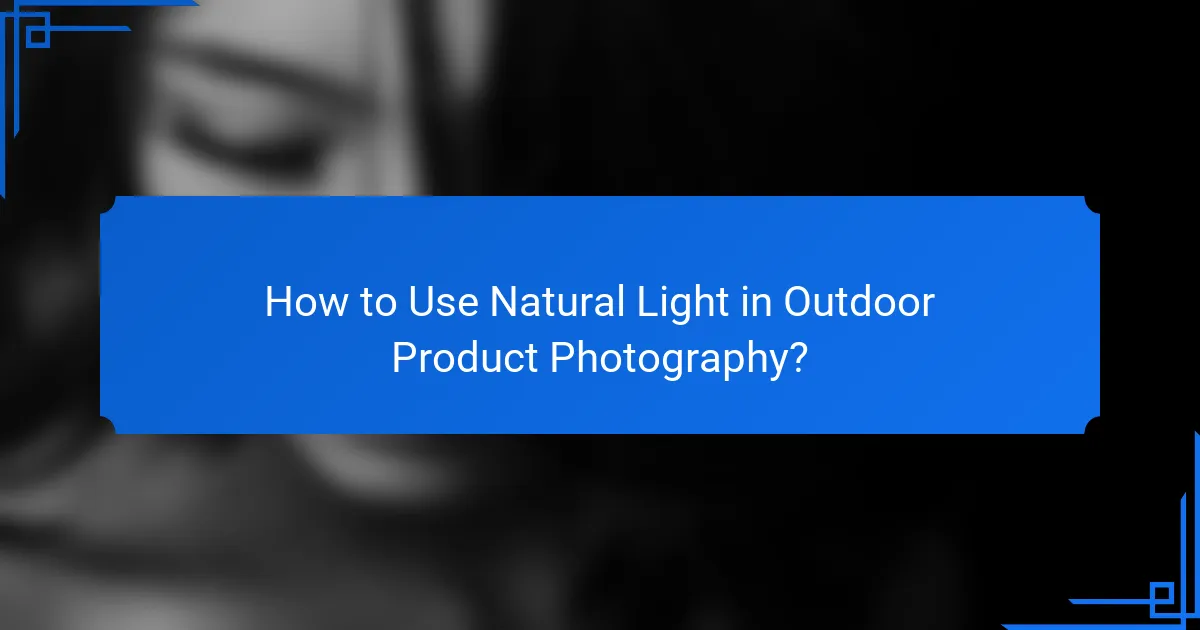 How to Use Natural Light in Outdoor Product Photography?