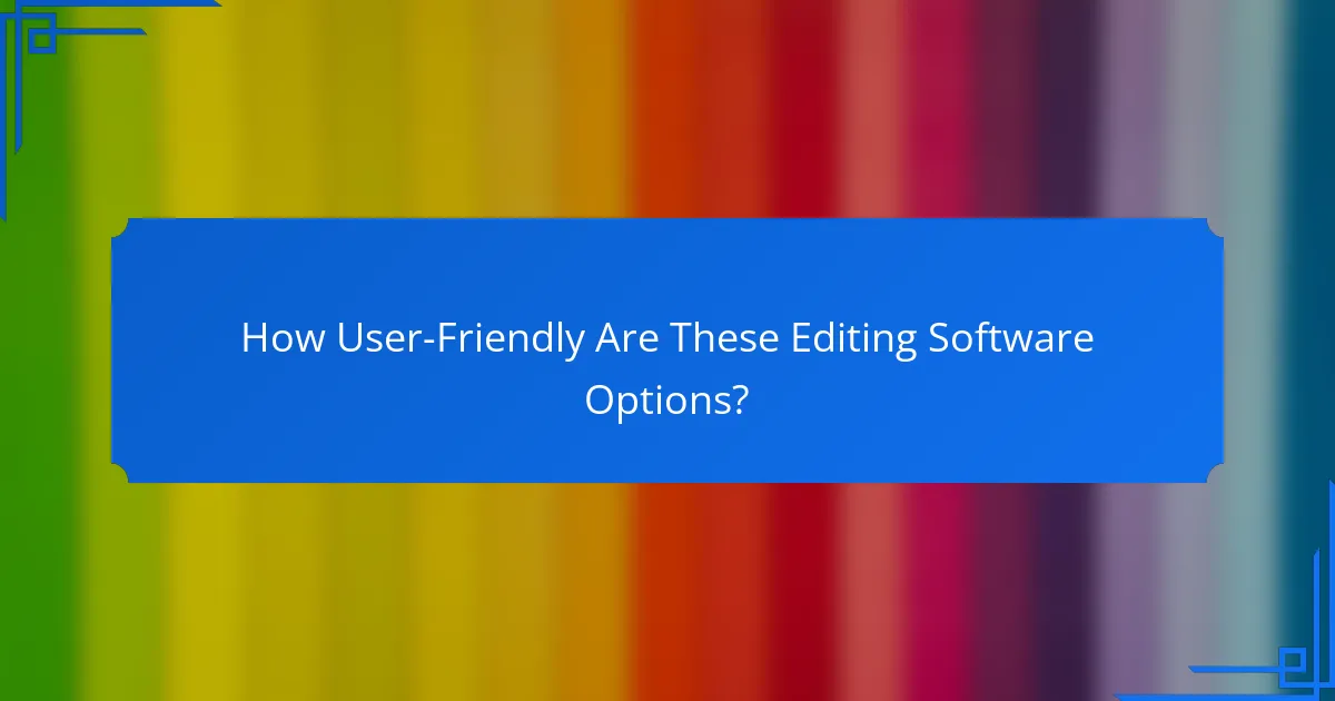How User-Friendly Are These Editing Software Options?