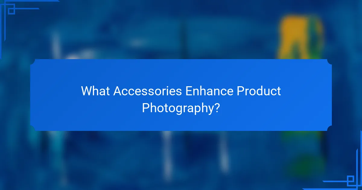 What Accessories Enhance Product Photography?