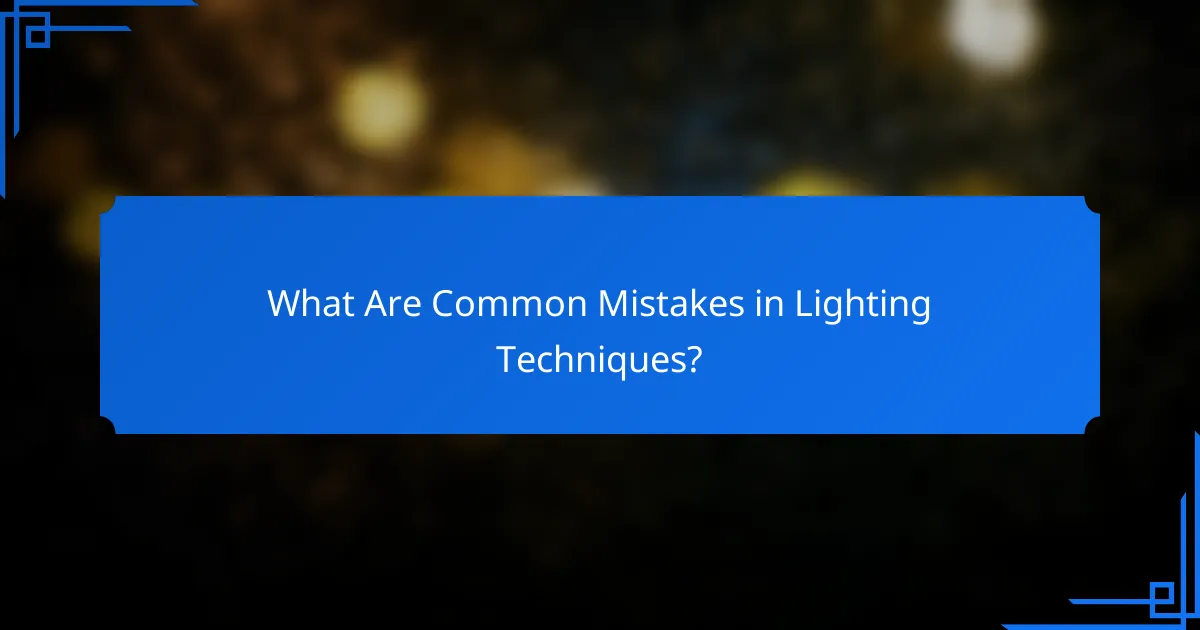 What Are Common Mistakes in Lighting Techniques?