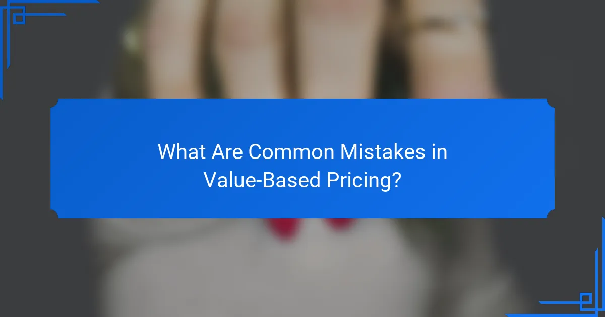 What Are Common Mistakes in Value-Based Pricing?