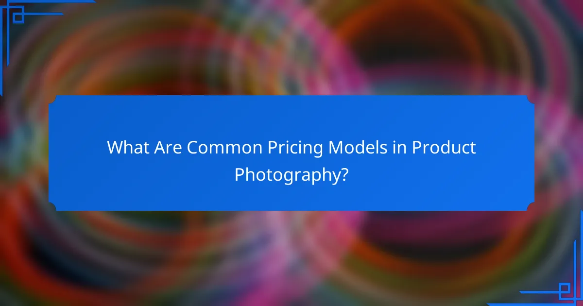What Are Common Pricing Models in Product Photography?