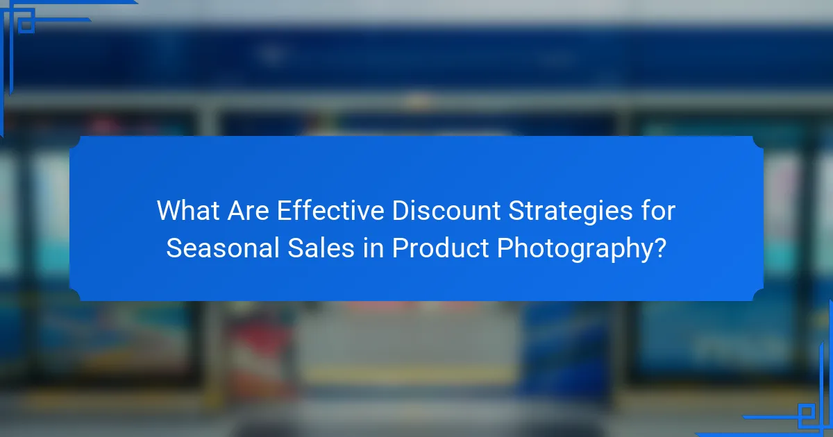 What Are Effective Discount Strategies for Seasonal Sales in Product Photography?