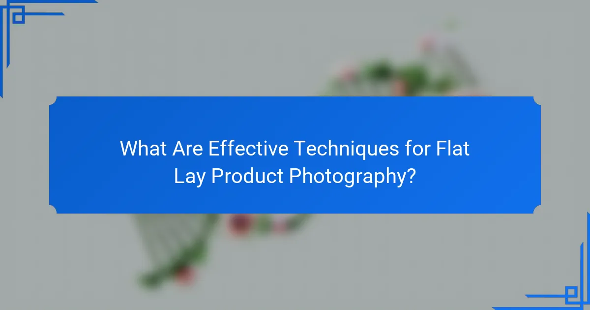 What Are Effective Techniques for Flat Lay Product Photography?
