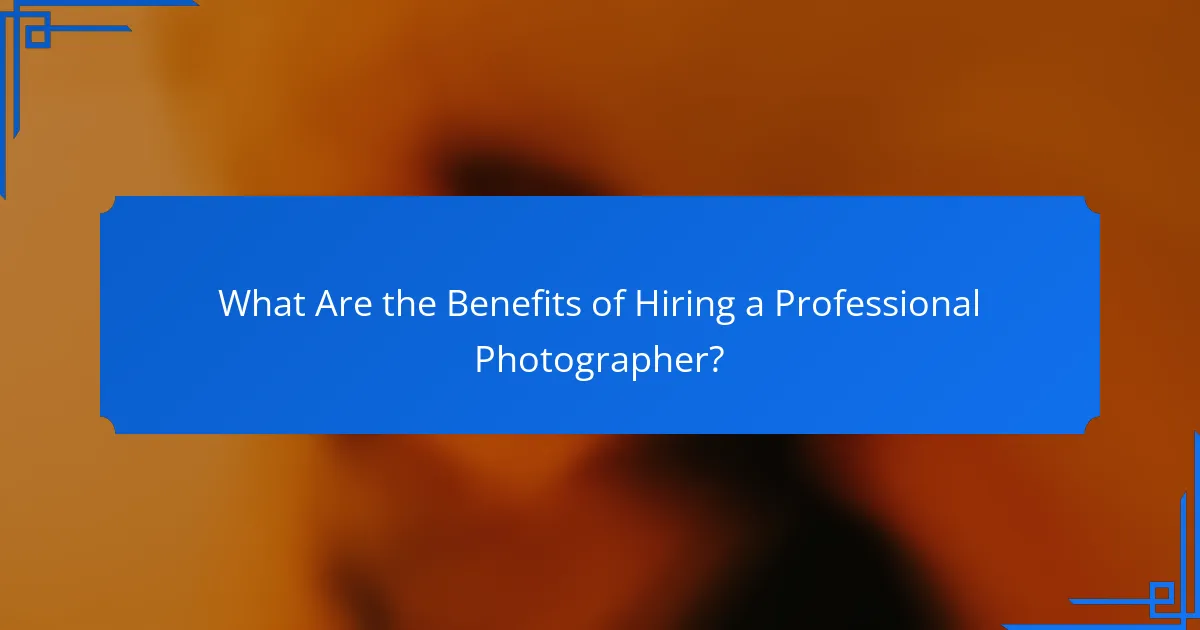 What Are the Benefits of Hiring a Professional Photographer?
