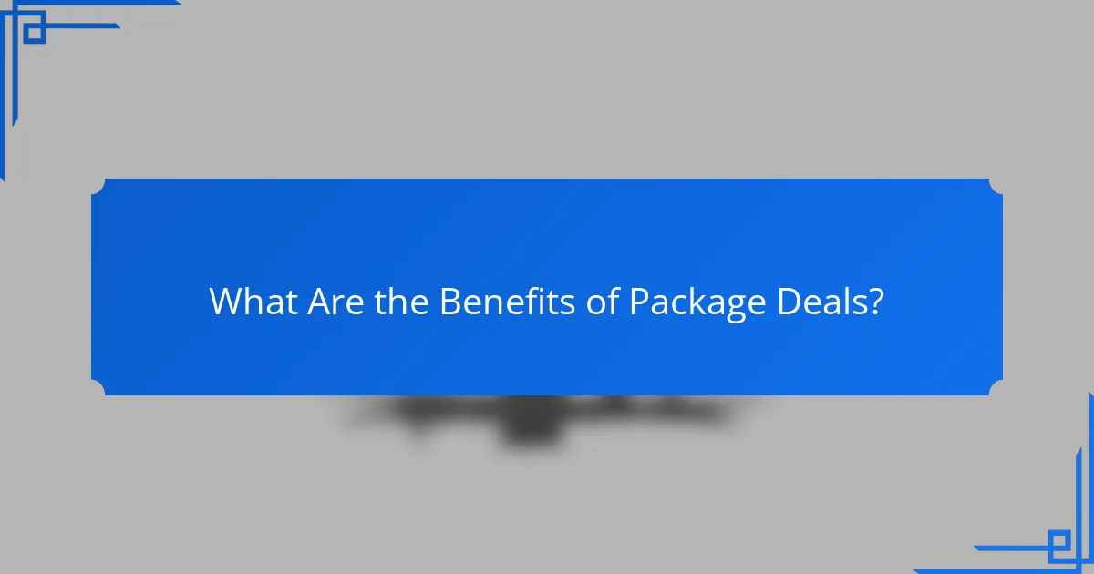 What Are the Benefits of Package Deals?