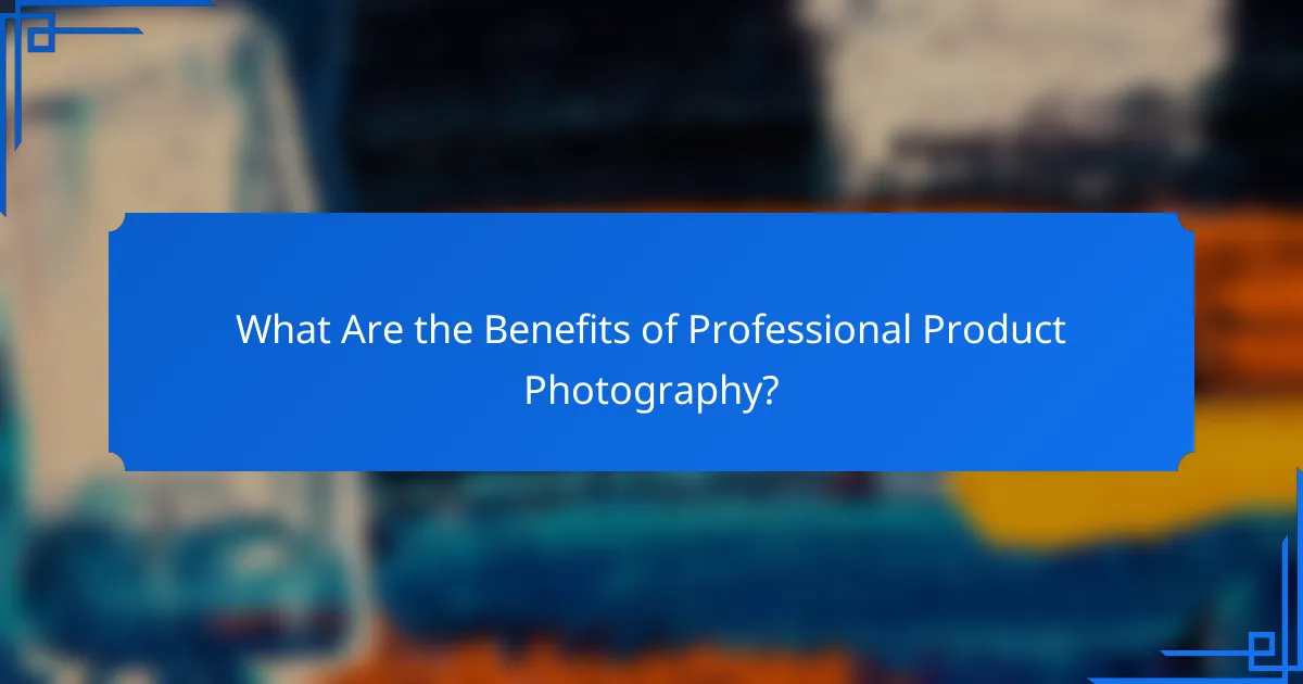 What Are the Benefits of Professional Product Photography?