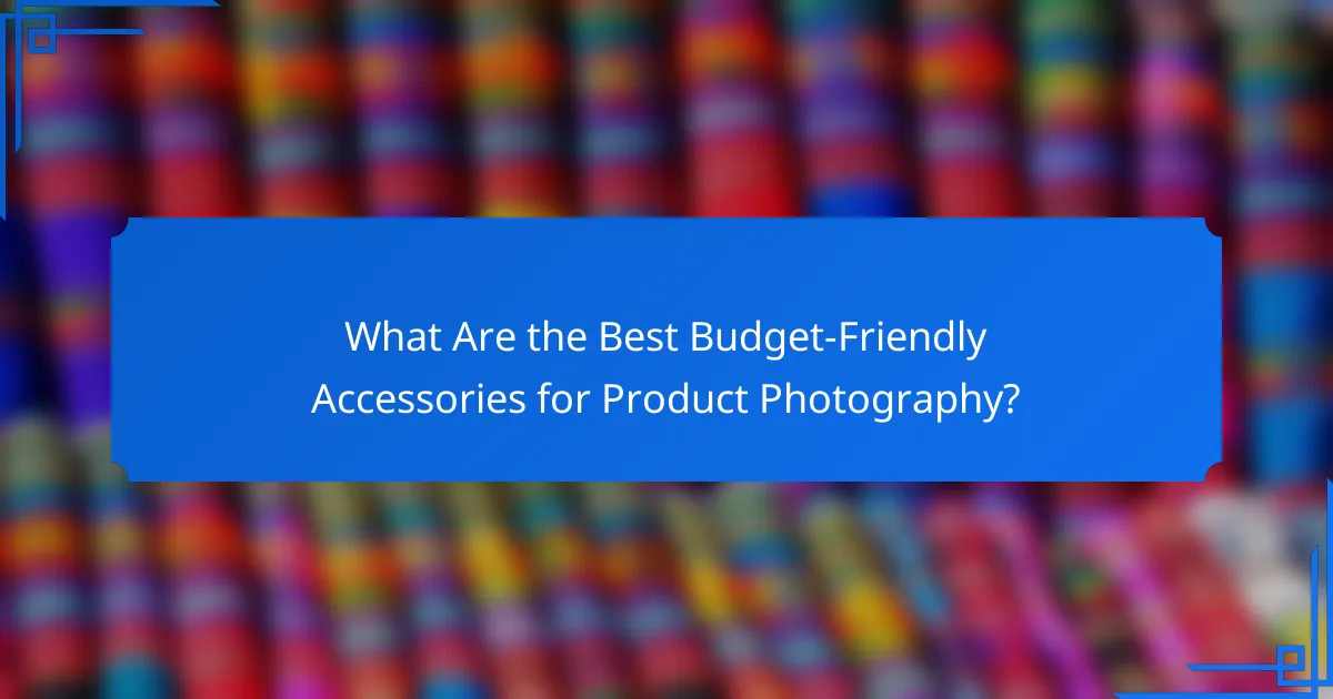 What Are the Best Budget-Friendly Accessories for Product Photography?