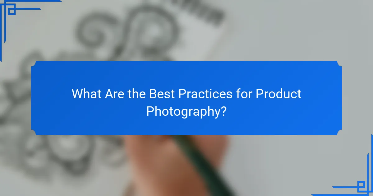 What Are the Best Practices for Product Photography?