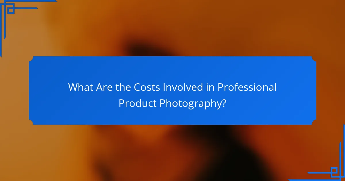 What Are the Costs Involved in Professional Product Photography?