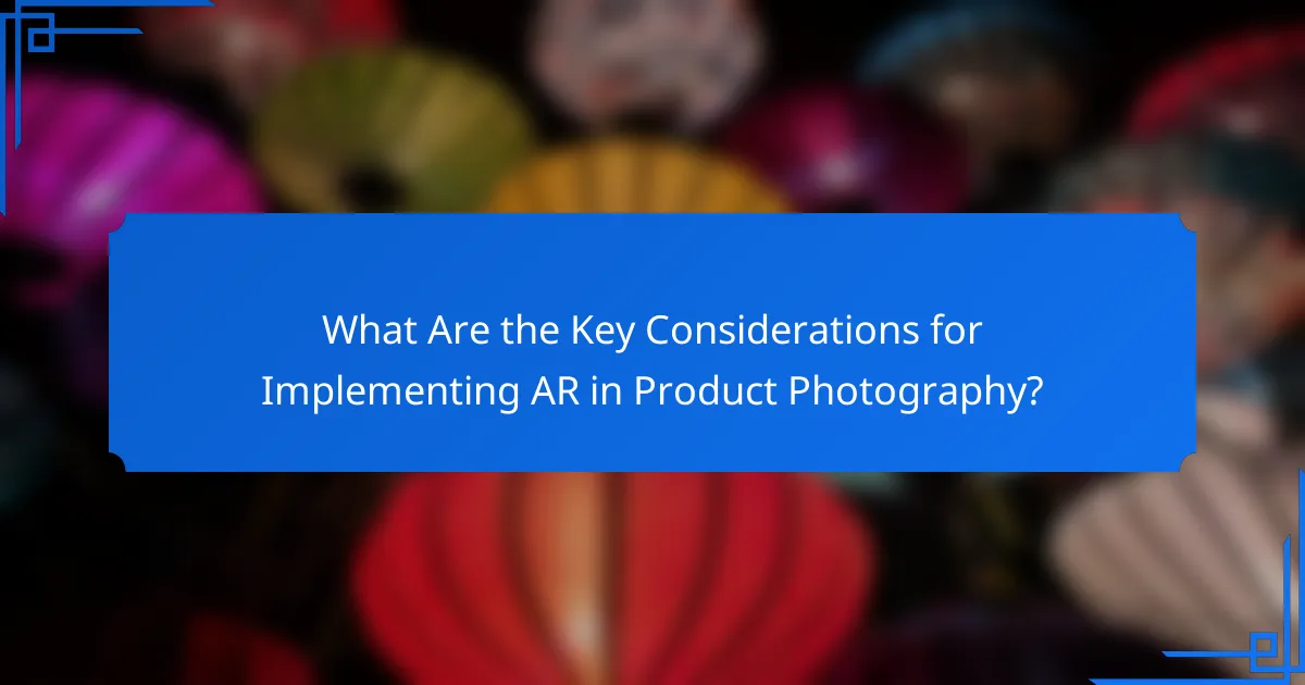 What Are the Key Considerations for Implementing AR in Product Photography?