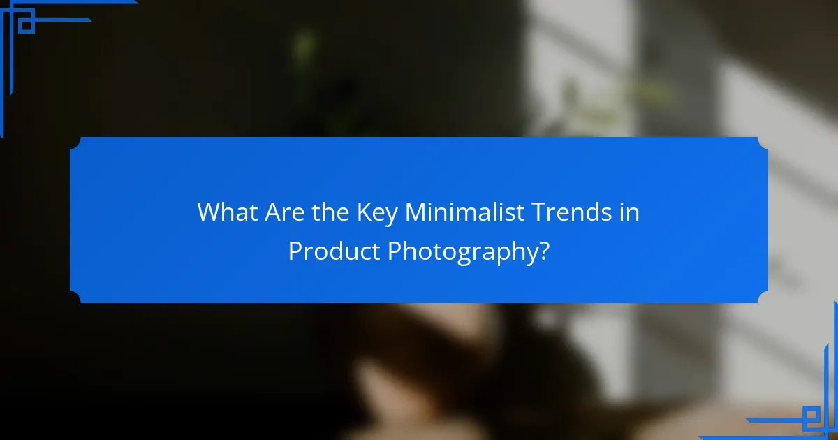 What Are the Key Minimalist Trends in Product Photography?