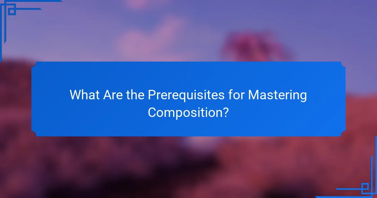 What Are the Prerequisites for Mastering Composition?
