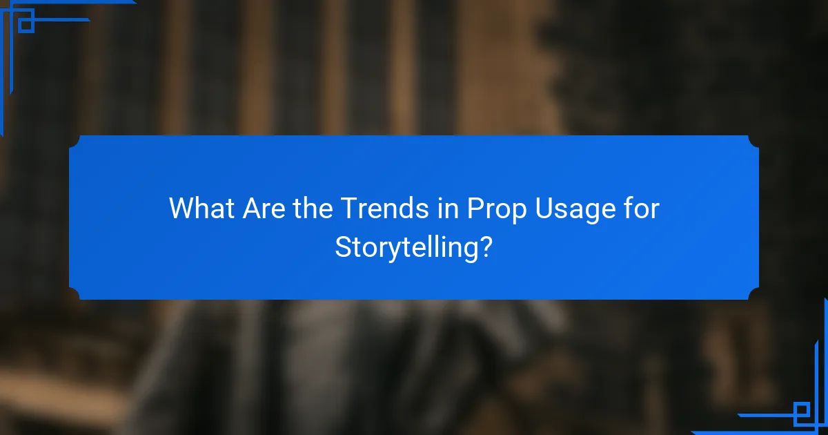 What Are the Trends in Prop Usage for Storytelling?