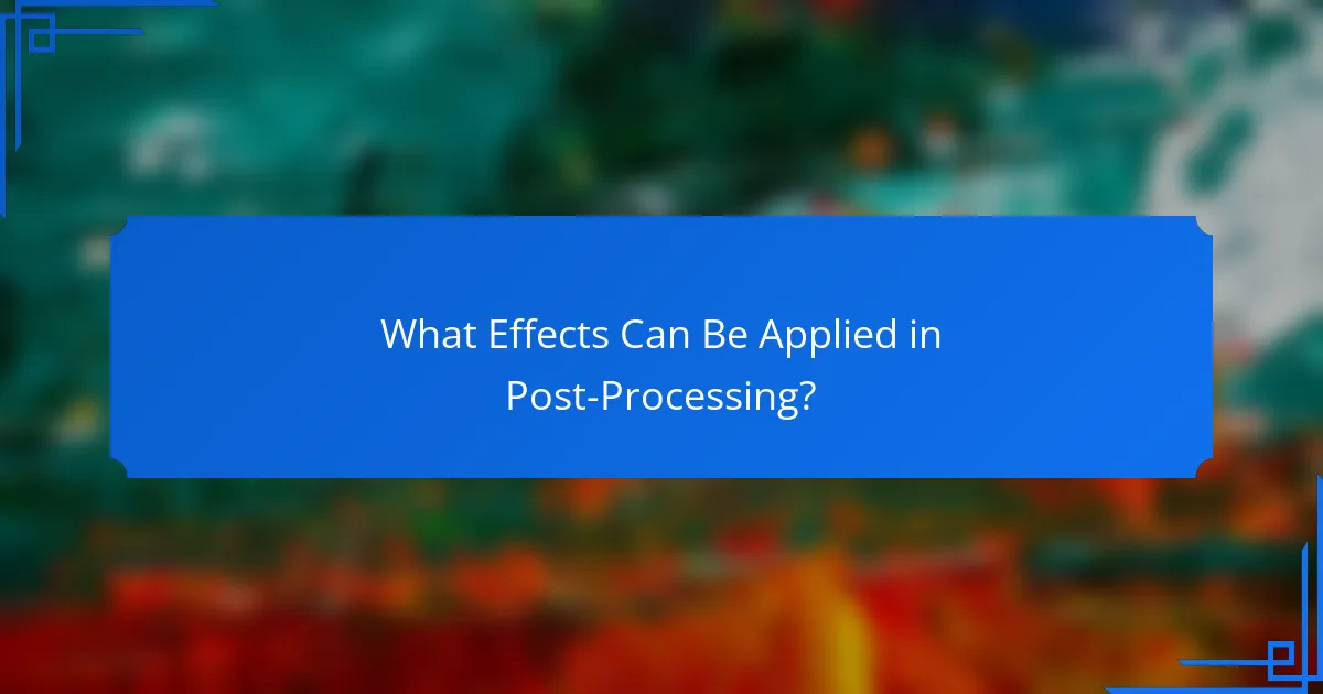 What Effects Can Be Applied in Post-Processing?