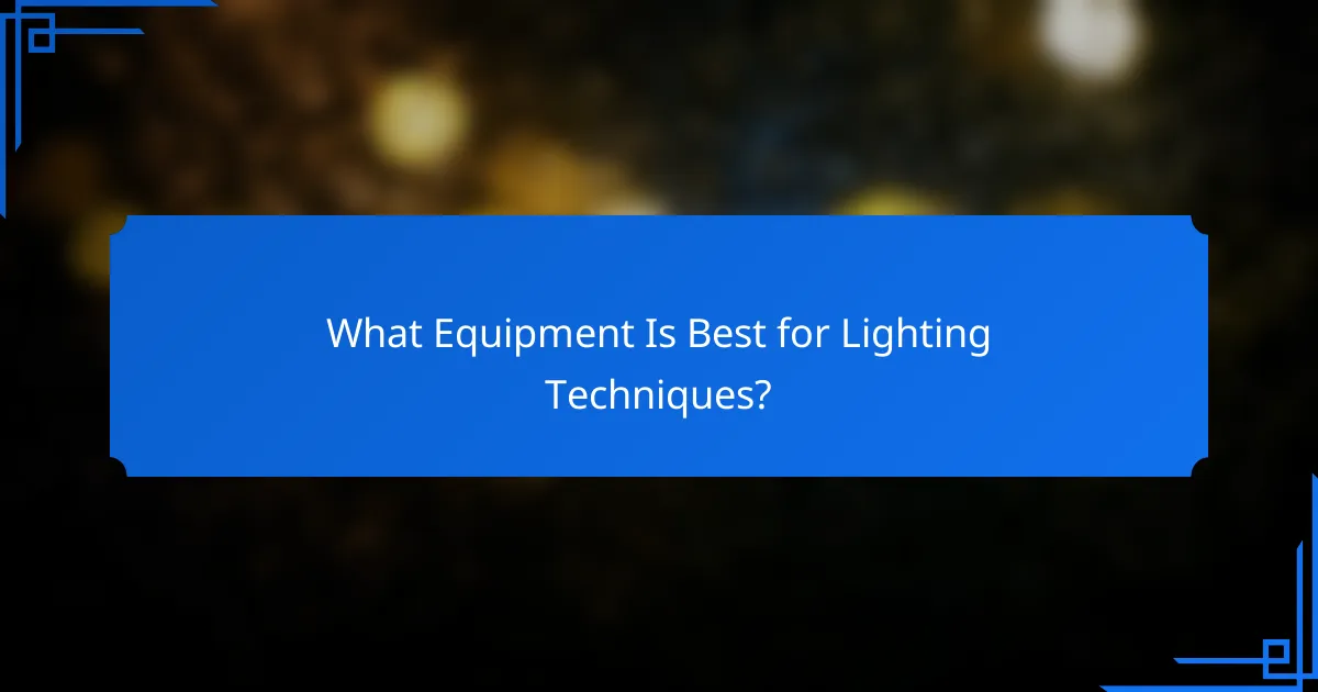 What Equipment Is Best for Lighting Techniques?
