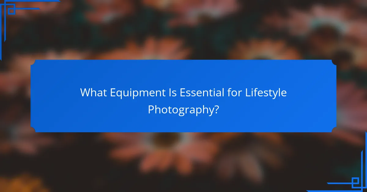 What Equipment Is Essential for Lifestyle Photography?