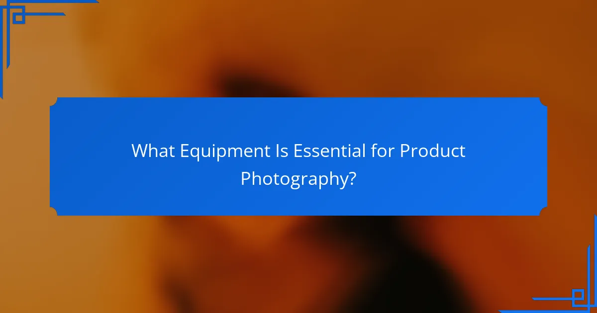 What Equipment Is Essential for Product Photography?