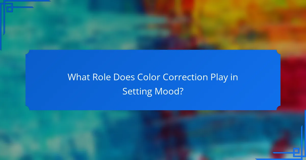 What Role Does Color Correction Play in Setting Mood?