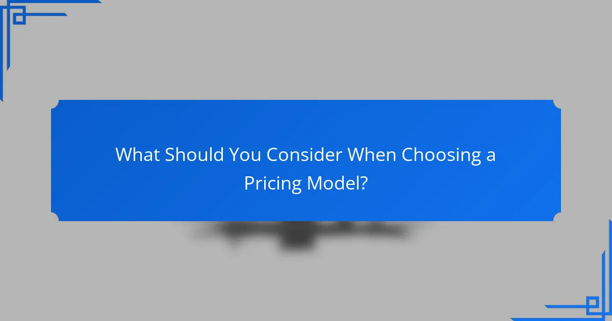 What Should You Consider When Choosing a Pricing Model?