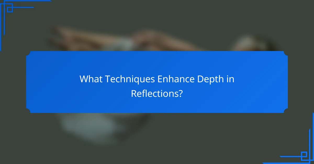 What Techniques Enhance Depth in Reflections?