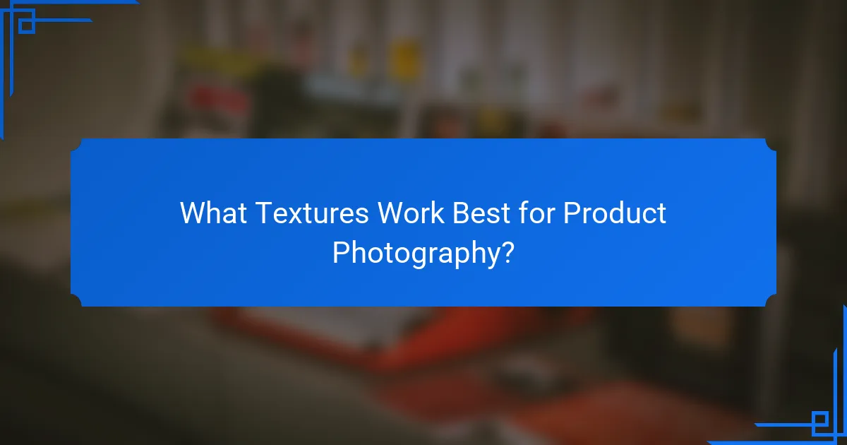 What Textures Work Best for Product Photography?