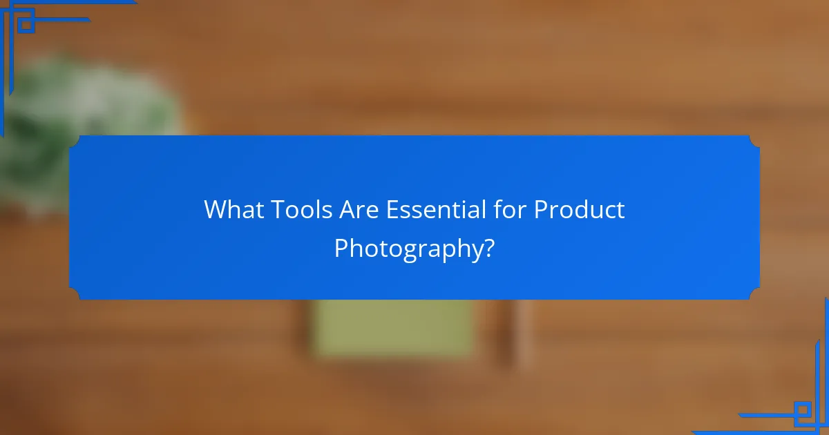 What Tools Are Essential for Product Photography?